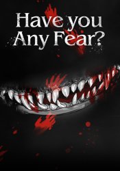 Have You Any Fear?